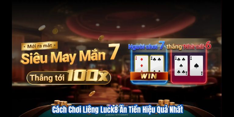 Cách Chơi Liêng Luck8 Ăn Tiền Hiệu Quả Nhất