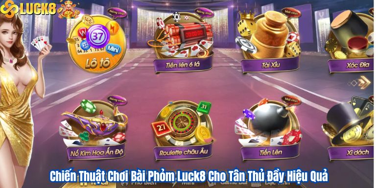 Chiến Thuật Chơi Bài Phỏm Luck8 Cho Tân Thủ Đầy Hiệu Quả