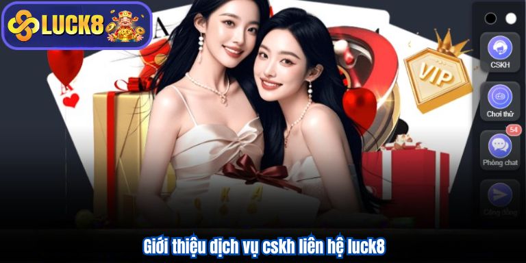 Giới thiệu dịch vụ cskh liên hệ luck8