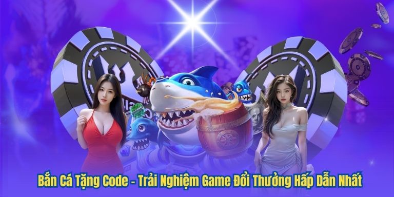 Bắn Cá Tặng Code – Trải Nghiệm Game Đổi Thưởng Hấp Dẫn Nhất