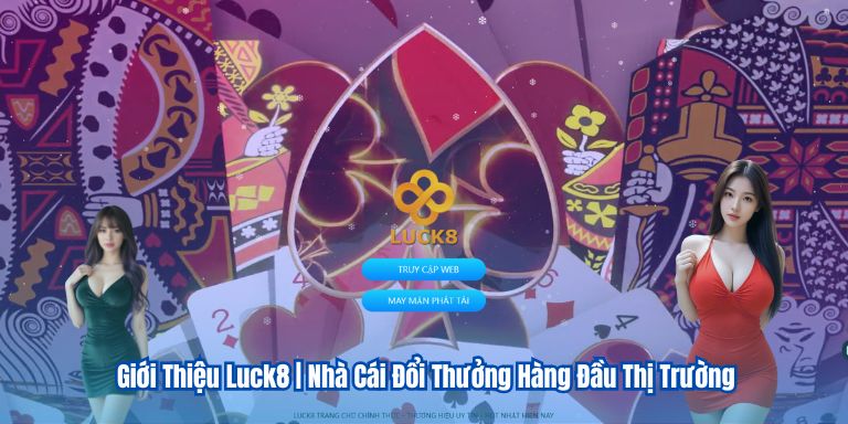 Giới Thiệu Luck8 | Nhà Cái Đổi Thưởng Hàng Đầu Thị Trường