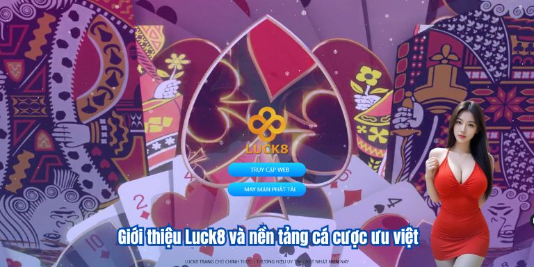 Giới thiệu Luck8 và nền tảng cá cược ưu việt