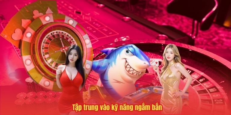 Tập trung vào kỹ năng ngắm bắn